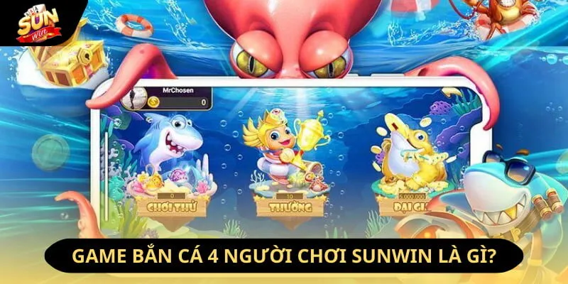 Tổng quan về game bắn cá 4 người chơi Sunwin