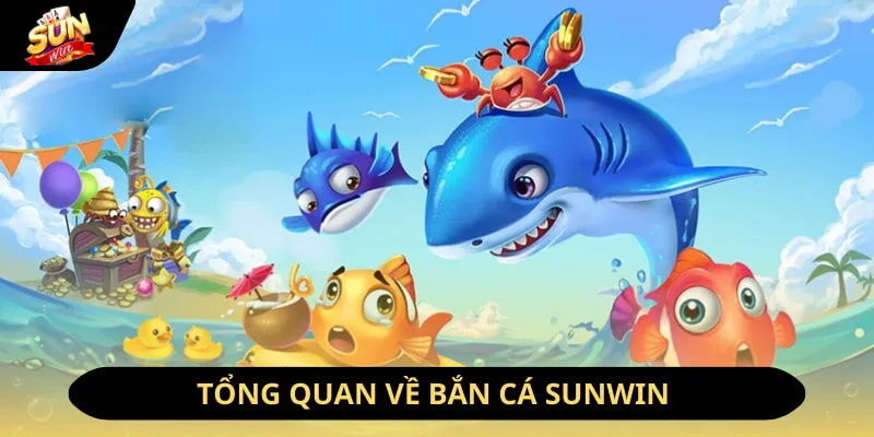 Đôi nét về bắn cá Sunwin