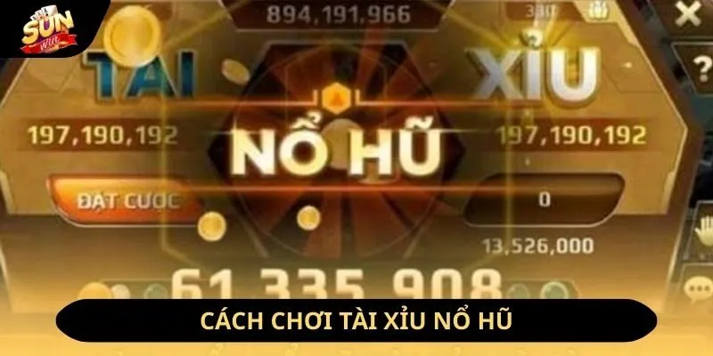Hướng dẫn cách chơi tài xỉu nổ hũ tại Sunwin