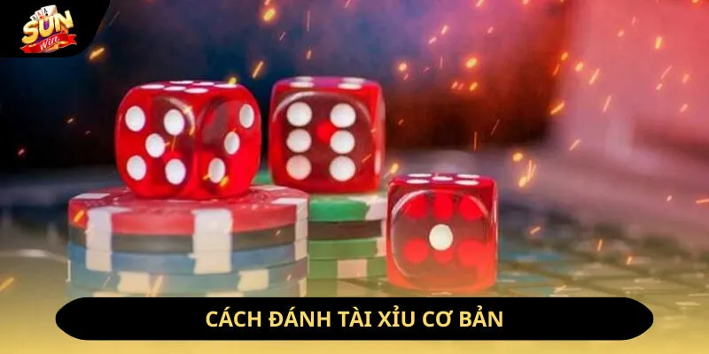 Cách đánh tài xỉu cơ bản
