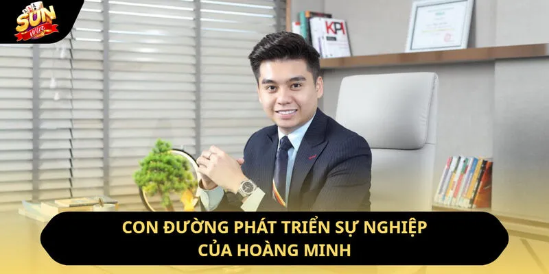 Con đường phát triển sự nghiệp của Hoàng Minh