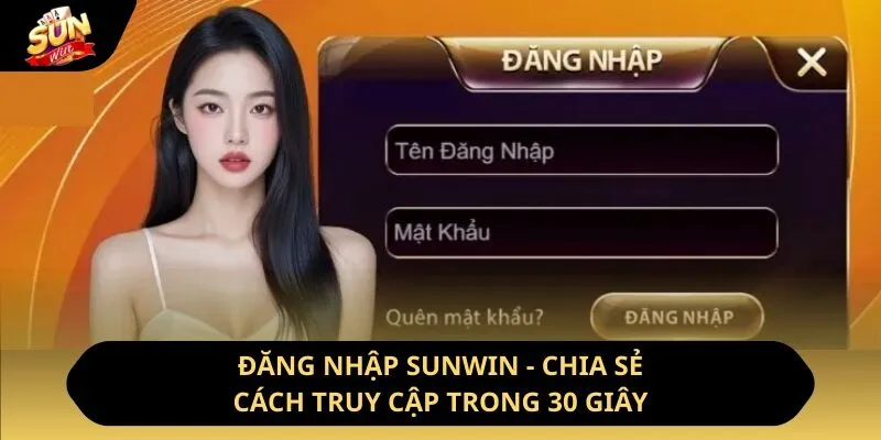 Đăng Nhập Sunwin - Chia Sẻ Cách Truy Cập Trong 30 Giây