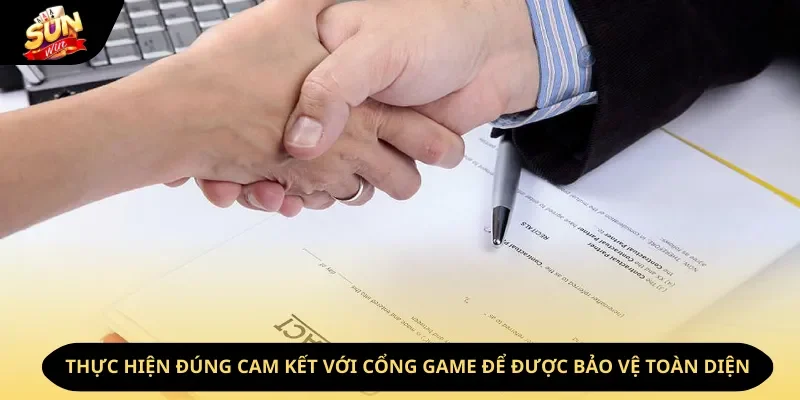 Thực hiện đúng cam kết với cổng game để được bảo vệ toàn diện