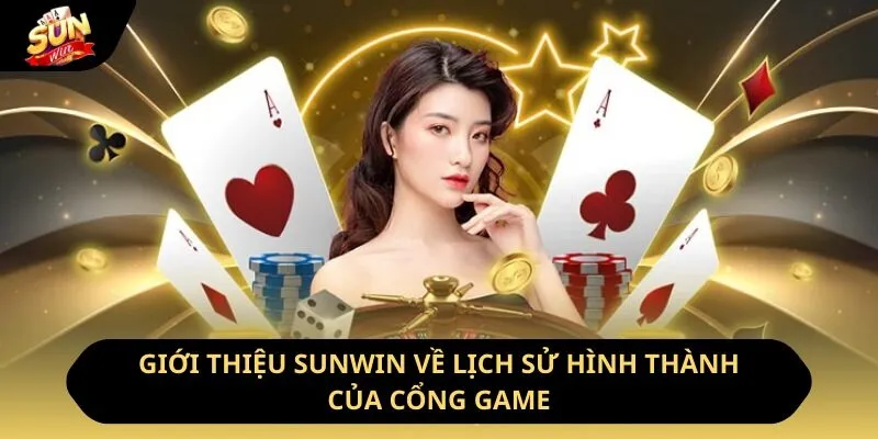 Giới thiệu Sunwin về lịch sử hình thành của cổng game