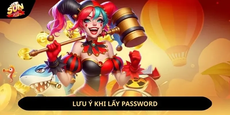 Lưu ý khi lấy password
