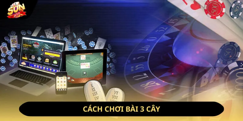 Cách chơi bài 3 cây