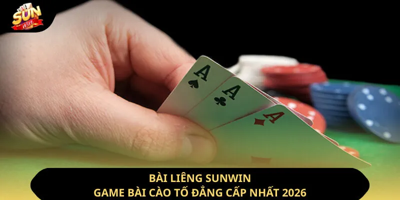 Bài Liêng Sunwin - Game Bài Cào Tố Đẳng Cấp Nhất 2026