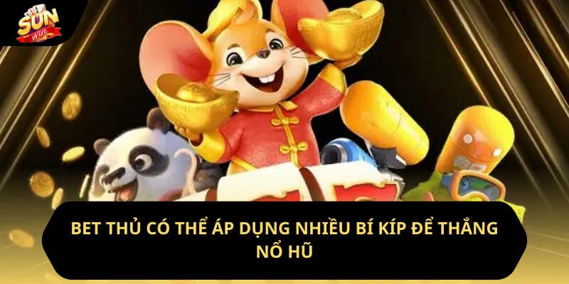 Bet thủ có thể áp dụng nhiều bí kíp để thắng nổ hũ