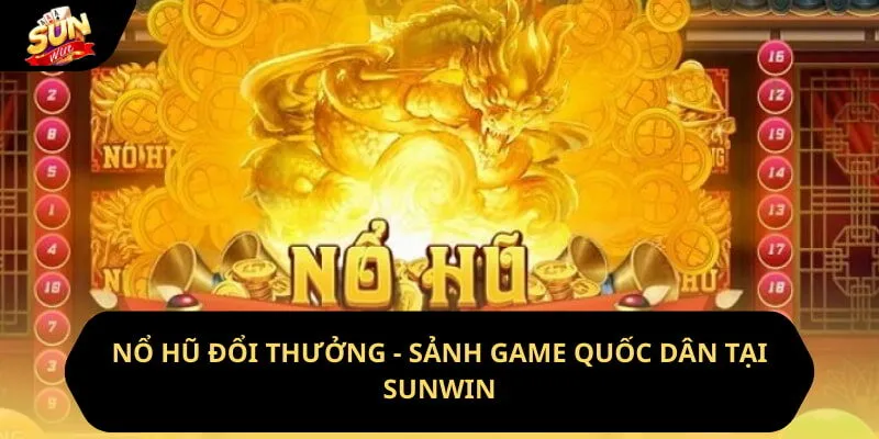 Nổ Hũ Đổi Thưởng - Sảnh Game Quốc Dân Tại Sunwin