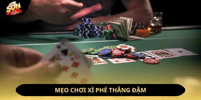 Mẹo chơi xì phé thắng đậm