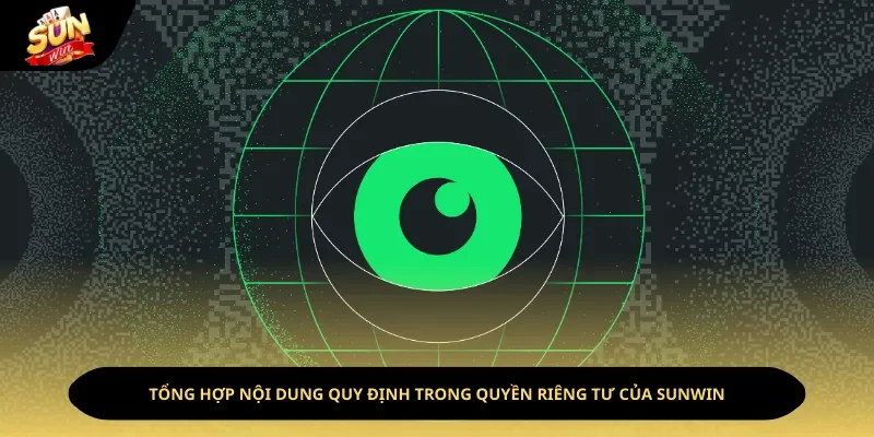 Tổng hợp nội dung quy định trong quyền riêng tư của Sunwin