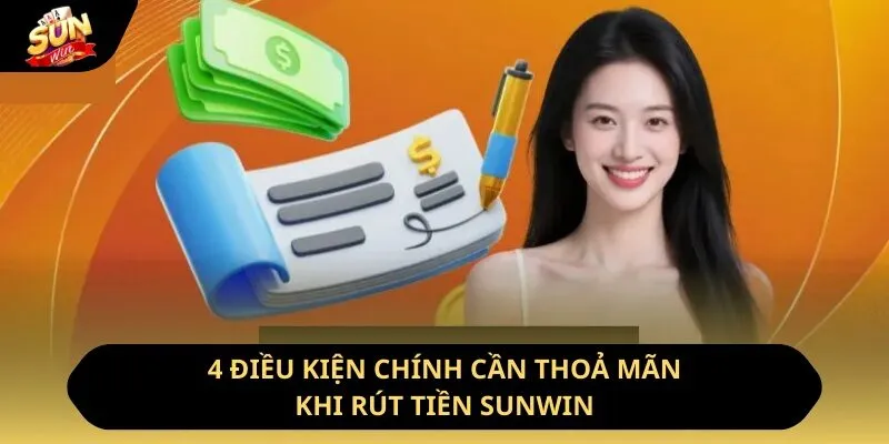 4 điều kiện chính cần thoả mãn khi rút tiền Sunwin