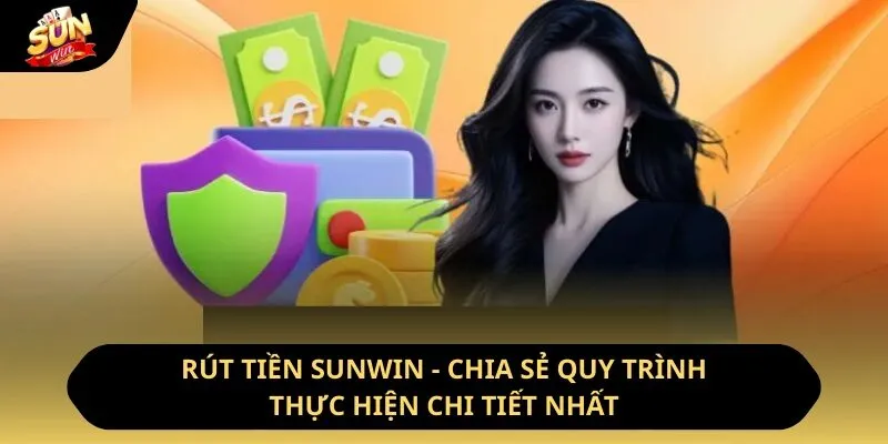 Rút Tiền Sunwin - Chia Sẻ Quy Trình Thực Hiện Chi Tiết Nhất