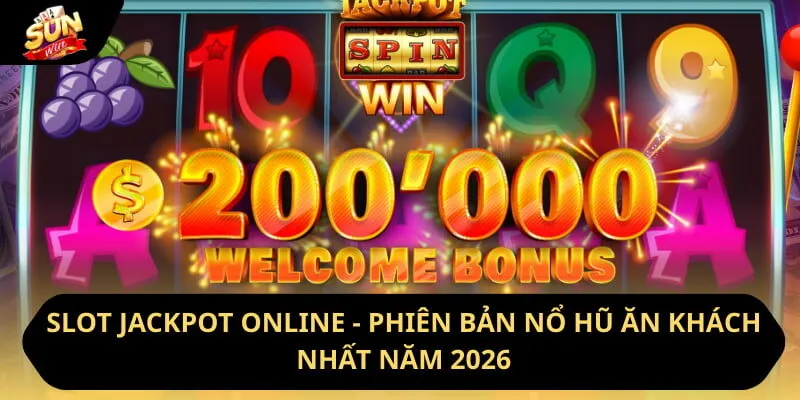 Slot Jackpot Online - Phiên Bản Nổ Hũ Ăn Khách Nhất Năm 2026