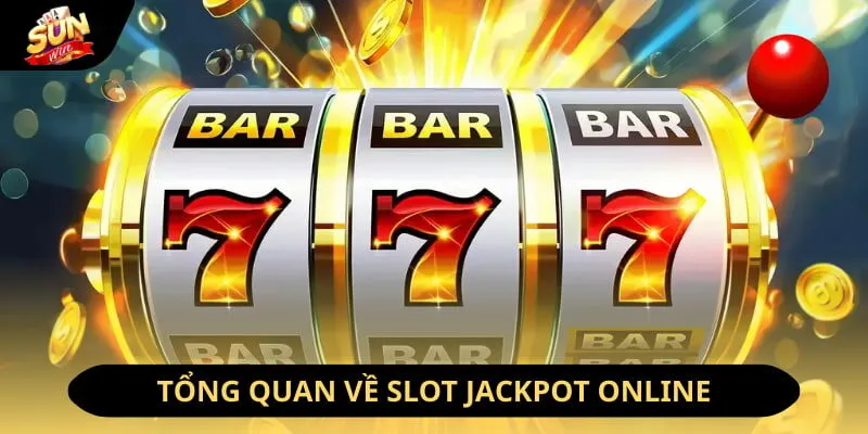 Tổng quan về Slot Jackpot online