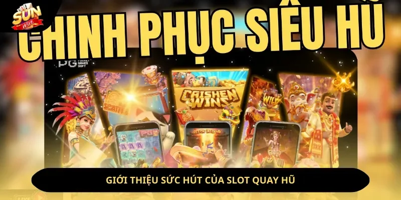 Slot quay hũ - Sự lựa chọn không thể bỏ lỡ tại sảnh game Sunwin