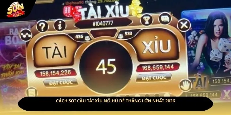 Cách Soi Cầu Tài Xỉu Nổ Hũ Dễ Thắng Lớn Nhất 2026