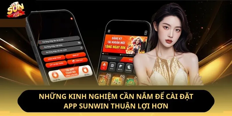 Những kinh nghiệm cần nắm để cài đặt app Sunwin thuận lợi hơn