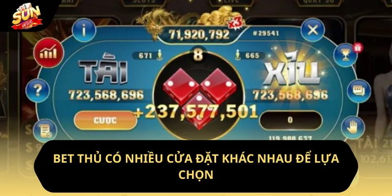 Bet thủ có nhiều cửa đặt khác nhau để lựa chọn
