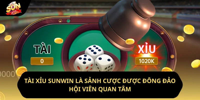 Tài xỉu sunwin là sảnh cược được đông đảo hội viên quan tâm