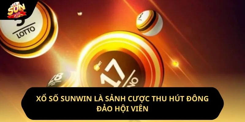 Xổ số sunwin là sảnh cược thu hút đông đảo hội viên