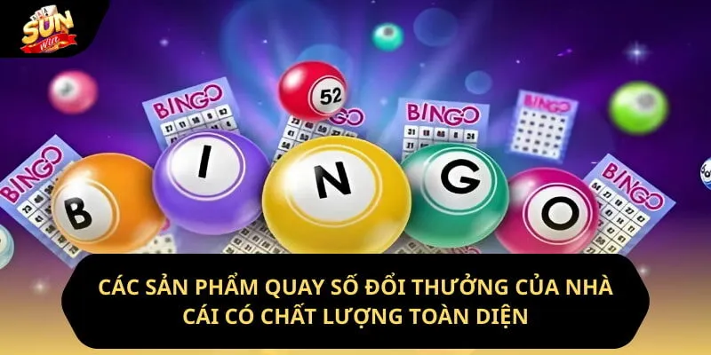 Các sản phẩm quay số đổi thưởng của nhà cái có chất lượng toàn diện