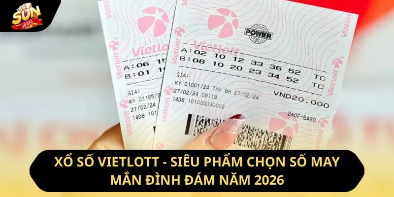 Xổ Số Vietlott - Siêu Phẩm Chọn Số May Mắn Đình Đám Năm 2026